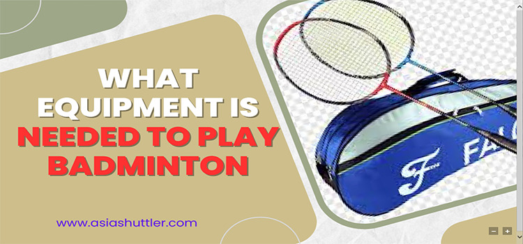 What Equipment Is Needed To Play Badminton 